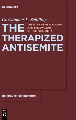 The Therapized Antisemite: El mito de la psicología y la evasión de responsabilidades - The Therapized Antisemite: The Myth of Psychology and the Evasion of Responsibility