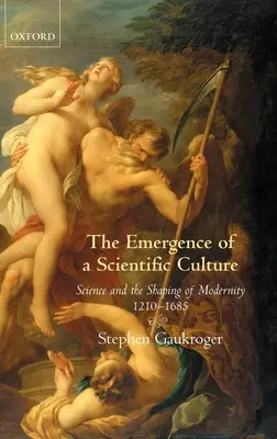 La emergencia de una cultura científica: La ciencia y la configuración de la modernidad 1210-1685 - The Emergence of a Scientific Culture: Science and the Shaping of Modernity 1210-1685