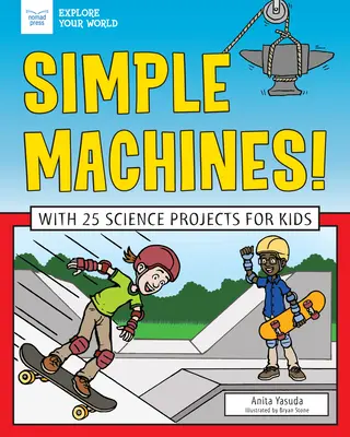 ¡Máquinas Simples! Con 25 Proyectos Científicos para Niños - Simple Machines!: With 25 Science Projects for Kids