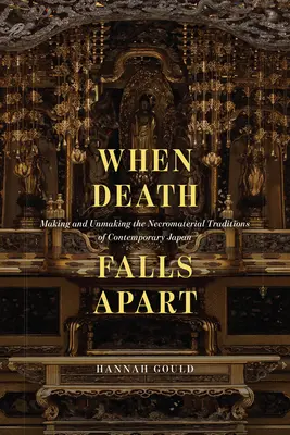 When Death Falls Apart: Making and Unmaking the Necromaterial Traditions of Contemporary Japan (Creando y deshaciendo las tradiciones necromateriales del Japón contemporáneo) - When Death Falls Apart: Making and Unmaking the Necromaterial Traditions of Contemporary Japan