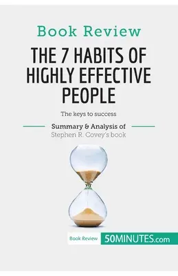 Reseña del libro Los 7 hábitos de la gente altamente efectiva, de Stephen R. Covey: Las claves del éxito - Book Review: The 7 Habits of Highly Effective People by Stephen R. Covey: The keys to success