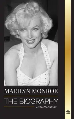 Marilyn Monroe: La biografía de la actriz rubia estadounidense, su vida privada y sus últimos días - Marilyn Monroe: The biography of the American blonde bombshell actress, her private life and last days