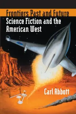 Fronteras del pasado y del futuro: La ciencia ficción y el Oeste americano - Frontiers Past and Future: Science Fiction and the American West