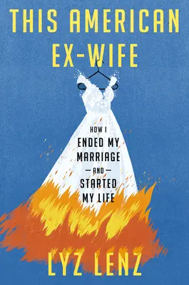 This American Ex-Wife: Cómo puse fin a mi matrimonio y comencé mi vida - This American Ex-Wife: How I Ended My Marriage and Started My Life