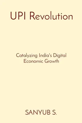 Revolución UPI: Catalizar el crecimiento económico digital de la India - UPI Revolution: Catalyzing India's Digital Economic Growth