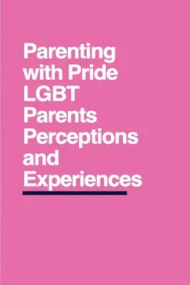 Parenting with Pride: Percepciones y experiencias de los padres LGBT - Parenting with Pride: LGBT Parents' Perceptions and Experiences