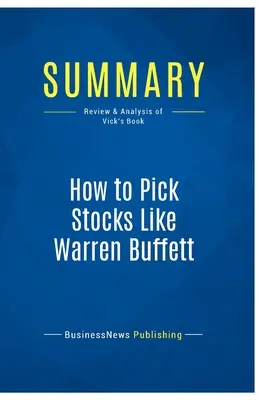 Resumen: Cómo elegir acciones como Warren Buffett: Reseña y análisis del libro de Vick - Summary: How to Pick Stocks Like Warren Buffett: Review and Analysis of Vick's Book