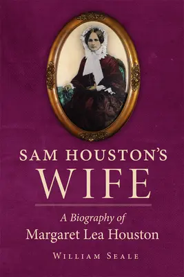 La esposa de Sam Houston: biografía de Margaret Lea Houston - Sam Houston's Wife: A Biography of Margaret Lea Houston