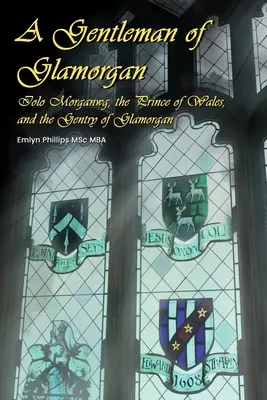 A Gentleman of Glamorgan: Iolo Morganwg, the Prince of Wales, and the Gentry of Glamorgan (Un caballero de Glamorgan: Iolo Morganwg, el Príncipe de Gales y la nobleza de Glamorgan) - A Gentleman of Glamorgan: Iolo Morganwg, the Prince of Wales, and the Gentry of Glamorgan