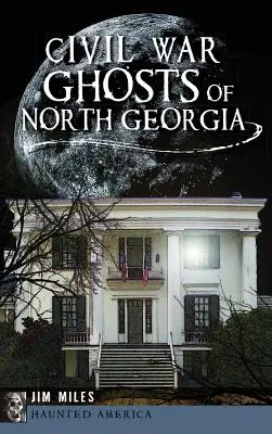Los fantasmas de la guerra civil del norte de Georgia - Civil War Ghosts of North Georgia