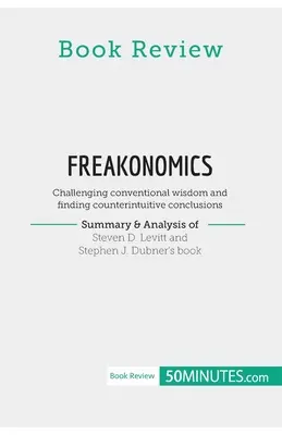 Reseña del libro: Freakonomics, de Steven D. Levitt y Stephen J. Dubner: Desafiar la sabiduría convencional y encontrar c - Book Review: Freakonomics by Steven D. Levitt and Stephen J. Dubner: Challenging conventional wisdom and finding counterintuitive c
