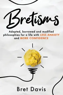 Bretismos: Filosofías adoptadas, prestadas y modificadas para una vida con MENOS ANSIEDAD y MÁS CONFIANZA - Bretisms: Adopted, Borrowed and Modified Philosophies For a Life with LESS ANXIETY and MORE CONFIDENCE