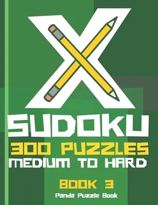 X Sudoku - 300 Puzzles De Dificultad Media A Alta - Libro 3: Variaciones Del Sudoku - Sudoku X Puzzle Books - X Sudoku - 300 Puzzles Medium to Hard - Book 3: Sudoku Variations - Sudoku X Puzzle Books