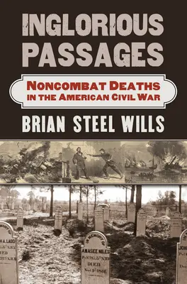 Pasajes sin gloria: Muertes sin combate en la Guerra Civil estadounidense - Inglorious Passages: Noncombat Deaths in the American Civil War