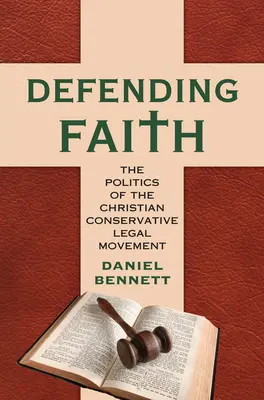 Defender la fe: La política del movimiento jurídico conservador cristiano - Defending Faith: The Politics of the Christian Conservative Legal Movement