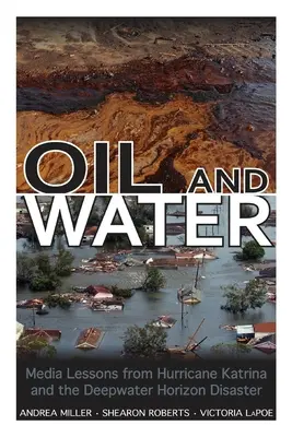 Petróleo y agua: Lecciones mediáticas del huracán Katrina y la catástrofe de Deepwater Horizon - Oil and Water: Media Lessons from Hurricane Katrina and the Deepwater Horizon Disaster