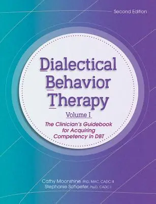 Terapia dialéctica conductual, vol. 1, 2ª edición: La Guía del Clínico para Adquirir Competencia en TDC - Dialectical Behavior Therapy, Vol 1, 2nd Edition: The Clinician's Guidebook for Acquiring Competency in Dbt