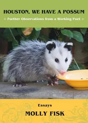 Houston, tenemos una zarigüeya: Otras observaciones de un poeta en activo - Houston, We Have a Possum: Further Observations from a Working Poet