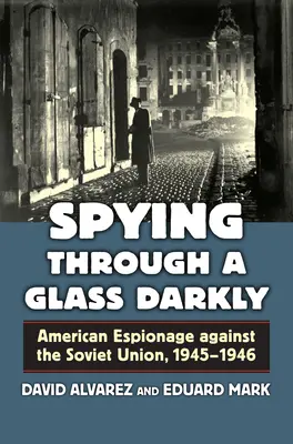 Spying Through a Glass Darkly: El espionaje estadounidense contra la Unión Soviética, 1945-1946 - Spying Through a Glass Darkly: American Espionage Against the Soviet Union, 1945-1946