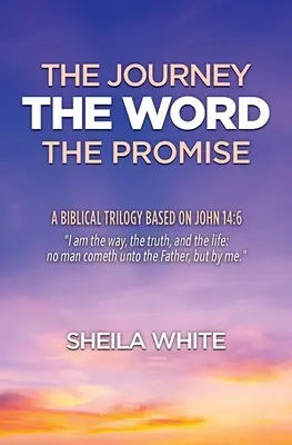 El viaje, la palabra, la promesa: una trilogía bíblica basada en Juan 14:6 - The Journey, The Word, The Promise: A Biblical Trilogy Based on John 14:6