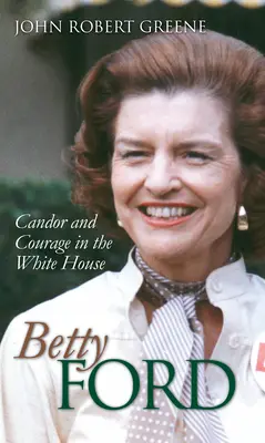 Betty Ford: Candor y coraje en la Casa Blanca - Betty Ford: Candor and Courage in the White House
