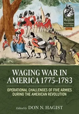 Hacer la guerra en América 1775-1783: Desafíos operativos de cinco ejércitos durante la Revolución Americana - Waging War in America 1775-1783: Operational Challenges of Five Armies During the American Revolution