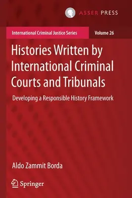 Historias escritas por cortes y tribunales penales internacionales: Desarrollo de un marco de historia responsable - Histories Written by International Criminal Courts and Tribunals: Developing a Responsible History Framework