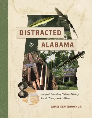 Distraídos por Alabama: Hilos enredados de historia natural, historia local y folclore - Distracted by Alabama: Tangled Threads of Natural History, Local History, and Folklore