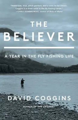 El creyente: Un año en la vida de la pesca con mosca - The Believer: A Year in the Fly Fishing Life