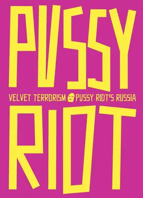 Terrorismo de terciopelo: La Rusia de Pussy Riot - Velvet Terrorism: Pussy Riot's Russia