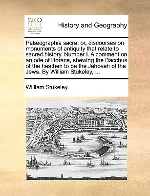 Palographia sacra: o, discursos sobre monumentos de la antigüedad relacionados con la historia sagrada. Número I. Comentario a una oda de Horacio, shewi - Palographia sacra: or, discourses on monuments of antiquity that relate to sacred history. Number I. A comment on an ode of Horace, shewi