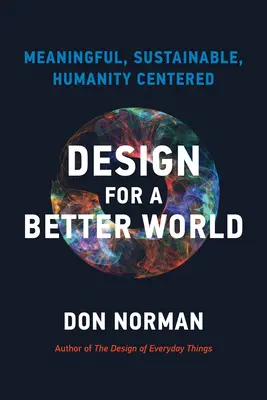 Diseño para un mundo mejor: Con sentido, sostenible y centrado en la humanidad - Design for a Better World: Meaningful, Sustainable, Humanity Centered