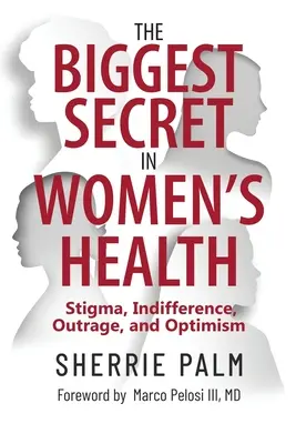 El mayor secreto de la salud femenina: Estigma, indiferencia, indignación y optimismo - The Biggest Secret in Women's Health: Stigma, Indifference, Outrage, and Optimism