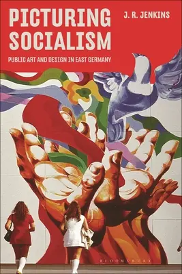 La imagen del socialismo: Arte y diseño públicos en Alemania Oriental - Picturing Socialism: Public Art and Design in East Germany