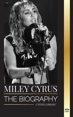 Miley Cyrus: La biografía de la camaleona del pop estadounidense, su fama y sus polémicas - Miley Cyrus: The biography of the American Pop Chameleon, her fame and controversies