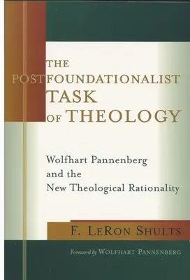La tarea postfundacionalista de la teología: Wolfhart Pannenberg y la nueva racionalidad teológica - The Postfoundationalist Task of Theology: Wolfhart Pannenberg and the New Theological Rationality