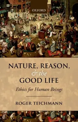 Naturaleza, razón y vida buena: Ética para el ser humano - Nature, Reason, and the Good Life: Ethics for Human Beings