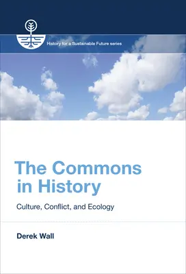 Los bienes comunes en la historia: Cultura, conflicto y ecología - The Commons in History: Culture, Conflict, and Ecology