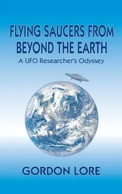 Platillos volantes de ultratumba: La odisea de un investigador de ovnis - Flying Saucers From Beyond the Earth: A UFO Researcher's Odyssey