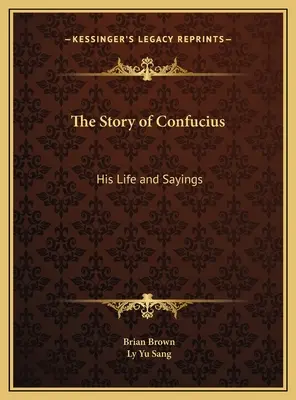 La historia de Confucio: Su vida y sus dichos - The Story of Confucius: His Life and Sayings