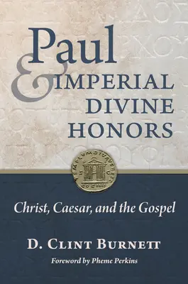 Pablo y los honores divinos imperiales: Cristo, el César y el Evangelio - Paul and Imperial Divine Honors: Christ, Caesar, and the Gospel