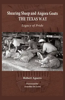 Esquilando ovejas y cabras de Angora a la manera tejana: Legado de orgullo Volumen 20 - Shearing Sheep and Angora Goats the Texas Way: Legacy of Pride Volume 20