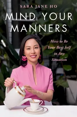 Cuida tus modales: Cómo ser el mejor en cualquier situación - Mind Your Manners: How to Be Your Best Self in Any Situation