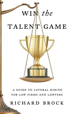 Gane el juego del talento: Guía de contratación lateral para bufetes y abogados - Win the Talent Game: A Guide to Lateral Hiring for Law Firms and Lawyers