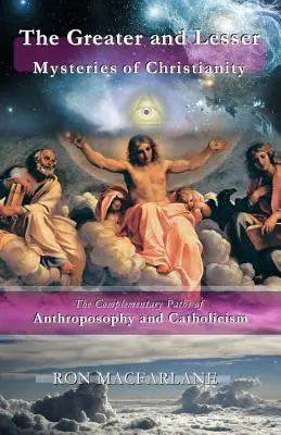 Los misterios mayores y menores del cristianismo: Los Caminos Complementarios de la Antroposofía y el Catolicismo - The Greater and Lesser Mysteries of Christianity: The Complementary Paths of Anthroposophy and Catholicism