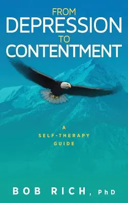 De la depresión a la satisfacción: Guía de autoterapia - From Depression to Contentment: A Self-Therapy Guide