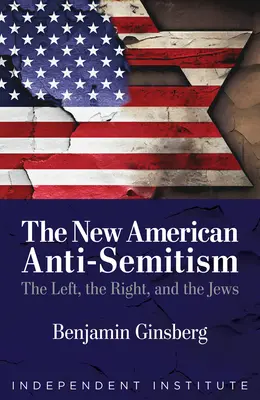 El nuevo antisemitismo estadounidense: La izquierda, la derecha y los judíos - The New American Anti-Semitism: The Left, the Right, and the Jews