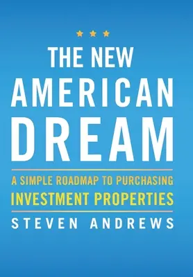 El Nuevo Sueño Americano: Una Simple Hoja De Ruta Para Comprar Propiedades De Inversion - The New American Dream: A Simple Roadmap To Purchasing Investment Properties