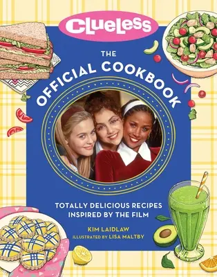 Clueless: El libro de cocina oficial: Recetas totalmente deliciosas inspiradas en la película - Clueless: The Official Cookbook: Totally Delicious Recipes Inspired by the Film