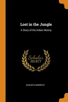 Perdidos en la jungla: Una historia del motín indio - Lost in the Jungle: A Story of the Indian Mutiny